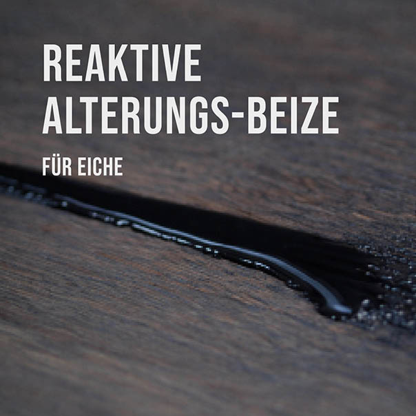 Reaktive Alterungsbeize für Eiche | Natürliche Farbveränderung